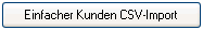 4. Schaltfläche Einfacher Kunden CSV-Import