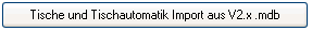 8. Schaltfläche Tische und Tischautomatik Import aus V2.x .mdb