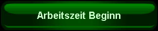5. Schaltfläche Arbeitszeit Beginn