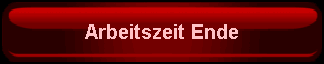 7. Schaltfläche Arbeitszeit Ende